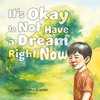 It's Okay to Not Have a Dream Now