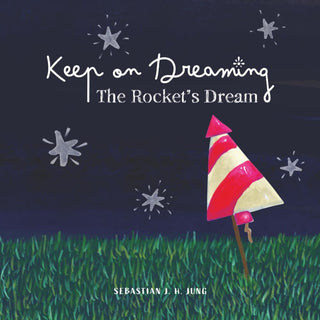 Keep on Dreaming: The Rocket’s Dream